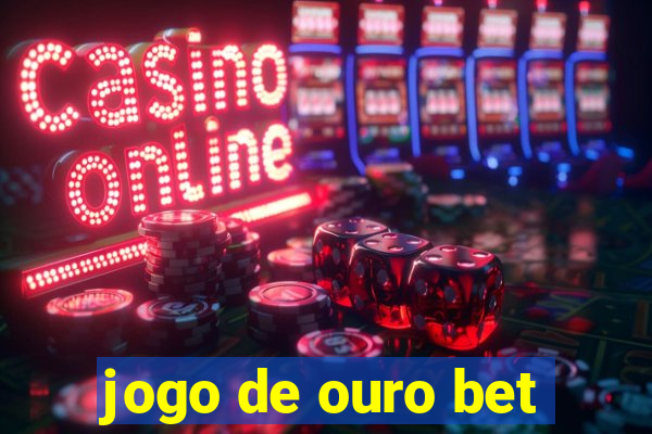 jogo de ouro bet